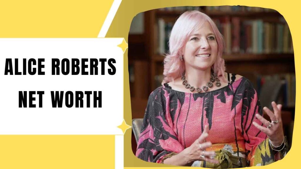 Alice Roberts Net Worth