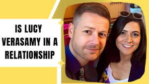Is Lucy Verasamy in a Relationship